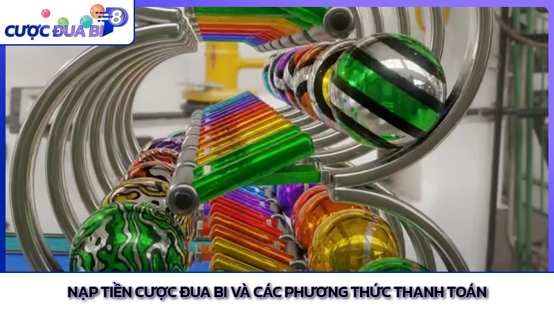 Nạp tiền cược đua bi và các phương thức thanh toán