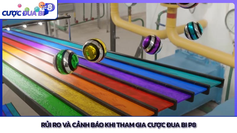 Rủi ro và cảnh báo khi tham gia cược đua bi P8