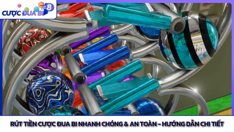 Rút Tiền Cược Đua Bi Nhanh Chóng & An Toàn - Hướng Dẫn Chi Tiết